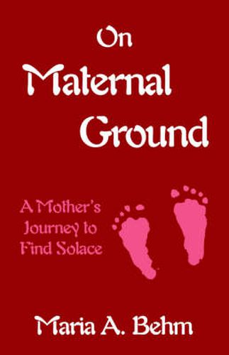 Cover image for On Maternal Ground: A Mother's Journey to Find Solace