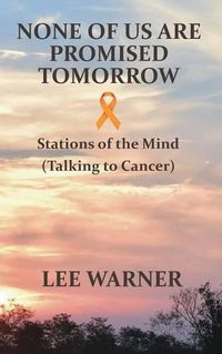 Cover image for None of Us Are Promised Tomorrow: Stations of the Mind