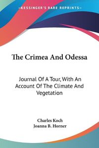 Cover image for The Crimea and Odessa: Journal of a Tour, with an Account of the Climate and Vegetation