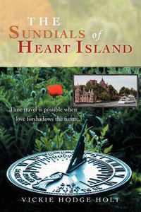 Cover image for The Sundials of Heart Island: Time Travel is Possible When Love Forshadows the Future.
