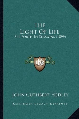 The Light of Life: Set Forth in Sermons (1899)