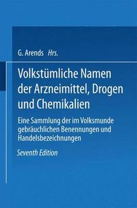 Cover image for Volkstumliche Namen Der Arzneimittel, Drogen Und Chemikalien: Eine Sammlung Der Im Volksmunde Gebrauchlichen Benennungen Und Handelsbezeichnungen