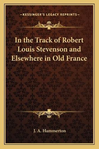 Cover image for In the Track of Robert Louis Stevenson and Elsewhere in Old France