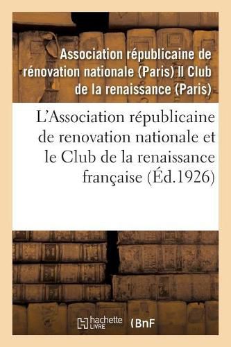 Cover image for L'Association Republicaine de Renovation Nationale Et Le Club de la Renaissance Francaise: Leur Role, Les Services Qu'ils Ont Rendus Et Qu'ils Continuent A Rendre