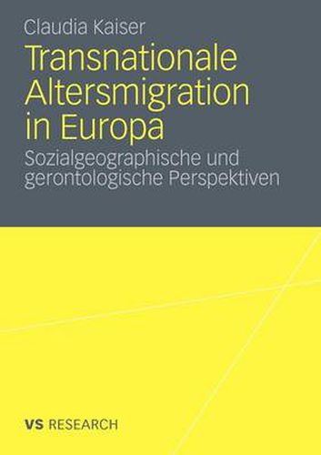 Transnationale Altersmigration in Europa: Sozialgeographische Und Gerontologische Perspektiven