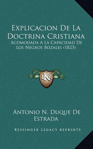 Explicacion de La Doctrina Cristiana: Acomodada a la Capacidad de Los Negros Bozales (1823)