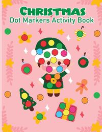 Cover image for Christmas Dot Marker Activity Book for Kids Ages 2-5