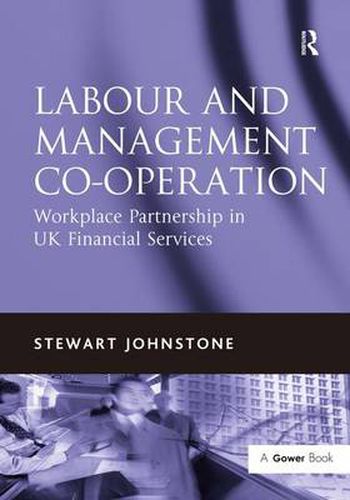 Cover image for Labour and Management Co-operation: Workplace Partnership in UK Financial Services