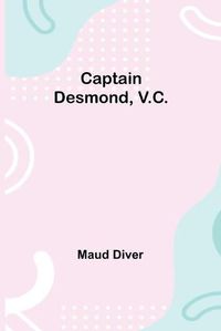 Cover image for Captain Desmond, V.C.