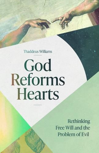 Cover image for God Reforms Hearts: Rethinking Free Will and the Problem of Evil