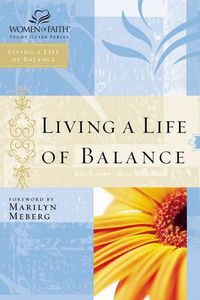 Cover image for Living a Life of Balance: Women of Faith Study Guide Series