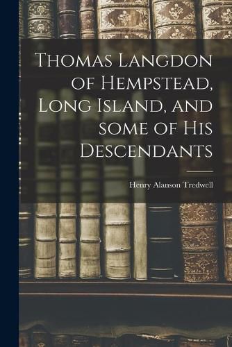 Cover image for Thomas Langdon of Hempstead, Long Island, and Some of His Descendants