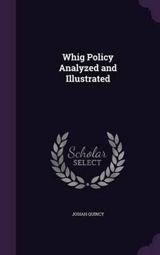 Cover image for Whig Policy Analyzed and Illustrated