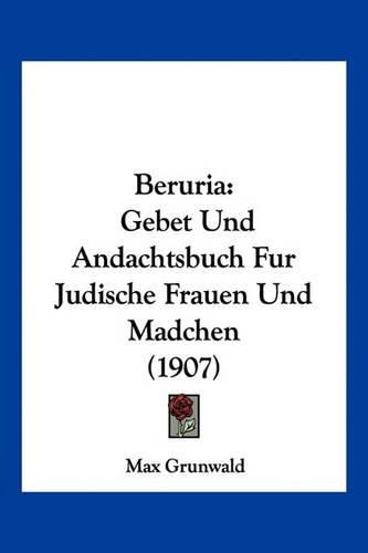 Beruria: Gebet Und Andachtsbuch Fur Judische Frauen Und Madchen (1907)