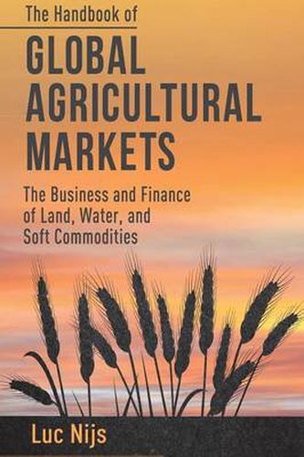 Cover image for The Handbook of Global Agricultural Markets: The Business and Finance of Land, Water, and Soft Commodities