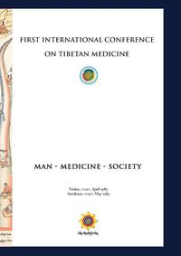 Cover image for First International Conference of Tibetan Medicine: Man - Medicine - Society