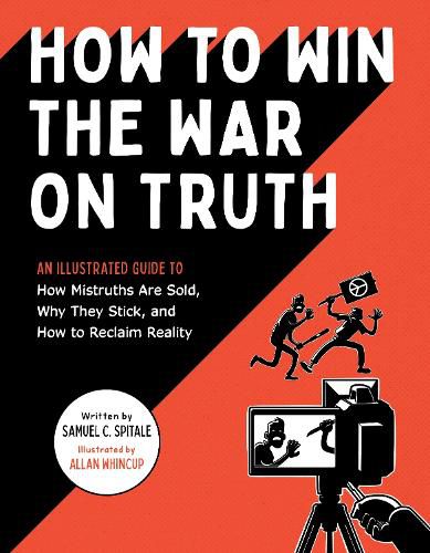 Cover image for How to Win the War on Truth: An Illustrated Guide to How Mistruths Are Sold, Why They Stick, and How to Reclaim Reality