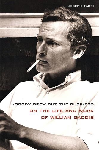 Cover image for Nobody Grew but the Business: On the Life and Work of William Gaddis