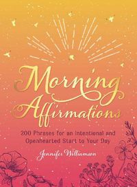 Cover image for Morning Affirmations: 200 Phrases for an Intentional and Openhearted Start to Your Day