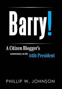 Cover image for Barry!: A Citizen Blogger's Commentary on the 44th President