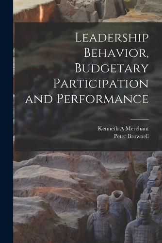 Leadership Behavior, Budgetary Participation and Performance