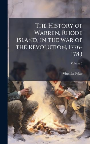 Cover image for The History of Warren, Rhode Island, in the war of the Revolution, 1776-1783