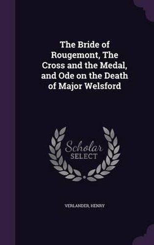 Cover image for The Bride of Rougemont, the Cross and the Medal, and Ode on the Death of Major Welsford