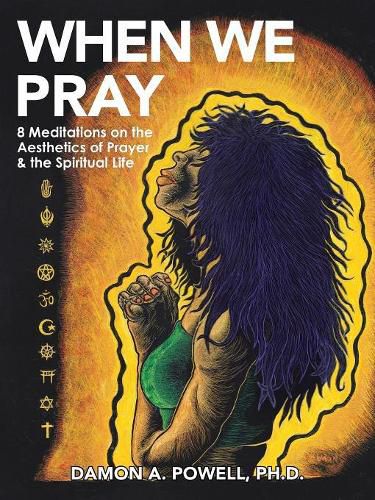 Cover image for When We Pray: 8 Meditations on the Aesthetics of Prayer & the Spiritual Life