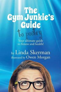 Cover image for The Gym Junkie's Guide to Poetry: Your ultimate guide to fitness and health!