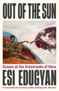 Cover image for Out of The Sun: Essays at the Crossroads of Race
