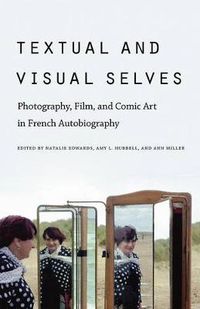 Cover image for Textual and Visual Selves: Photography, Film, and Comic Art in French Autobiography