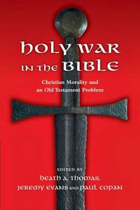 Cover image for Holy War in the Bible: Christian Morality and an Old Testament Problem