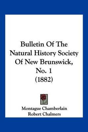 Cover image for Bulletin of the Natural History Society of New Brunswick, No. 1 (1882)