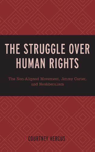 Cover image for The Struggle over Human Rights: The Non-Aligned Movement, Jimmy Carter, and Neoliberalism