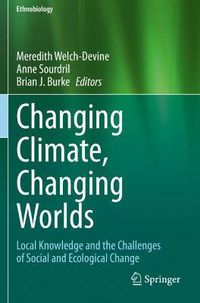Cover image for Changing Climate, Changing Worlds: Local Knowledge and the Challenges of Social and Ecological Change
