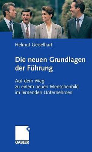Cover image for Die neuen Grundlagen der Fuhrung: Auf dem Weg zu einem neuen Menschenbild im lernenden Unternehmen
