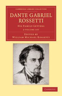 Cover image for Dante Gabriel Rossetti 2 Volume Set: His Family-Letters, with a Memoir by William Michael Rossetti
