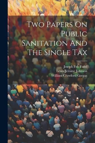 Two Papers On Public Sanitation And The Single Tax