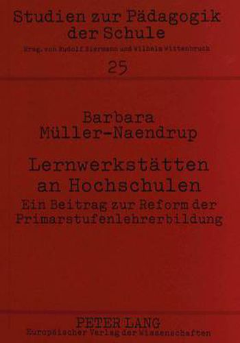 Lernwerkstaetten an Hochschulen: Ein Beitrag Zur Reform Der Primarstufenlehrerbildung