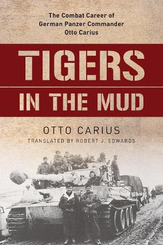 Cover image for Tigers in the Mud: The Combat Career of German Panzer Commander Otto Carius
