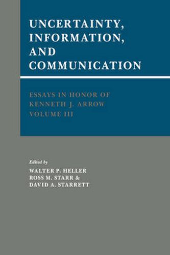 Cover image for Essays in Honor of Kenneth J. Arrow: Volume 3, Uncertainty, Information, and Communication