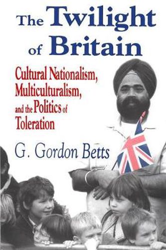 Cover image for The Twilight of Britain: Cultural Nationalism, Multi-Culturalism and the Politics of Toleration