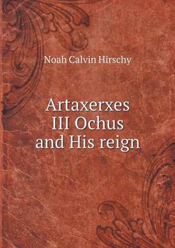 Cover image for Artaxerxes III Ochus and His reign