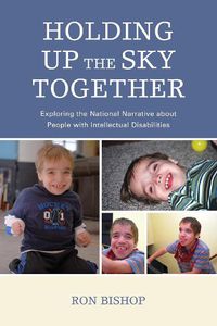 Cover image for Holding Up The Sky Together: Unpacking the National Narrative about People with Intellectual Disabilities