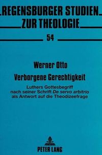 Cover image for Verborgene Gerechtigkeit: Luthers Gottesbegriff Nach Seiner Schrift de Servo Arbitrio ALS Antwort Auf Die Theodizeefrage