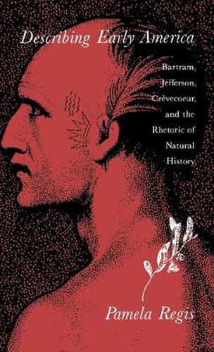 Cover image for Describing Early America: Bartram, Jefferson, Crevecoeur, and the Rhetoric of Natural History