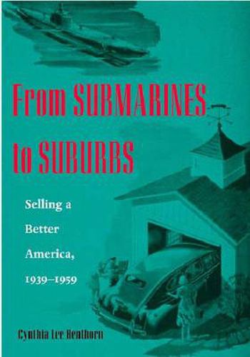 Cover image for From Submarines to Suburbs: Selling a Better America, 1939-1959