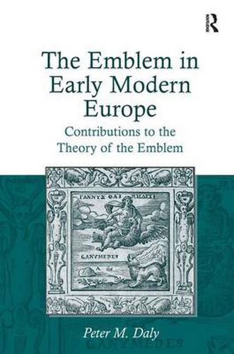 Cover image for The Emblem in Early Modern Europe: Contributions to the Theory of the Emblem