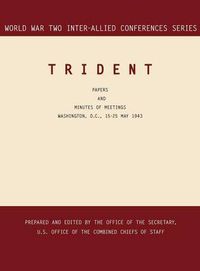 Cover image for Trident: Washington, D.C., 15-25 May 1943 (World War II Inter-Allied Conferences Series)