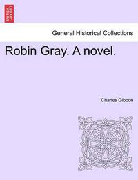 Cover image for Robin Gray. a Novel.